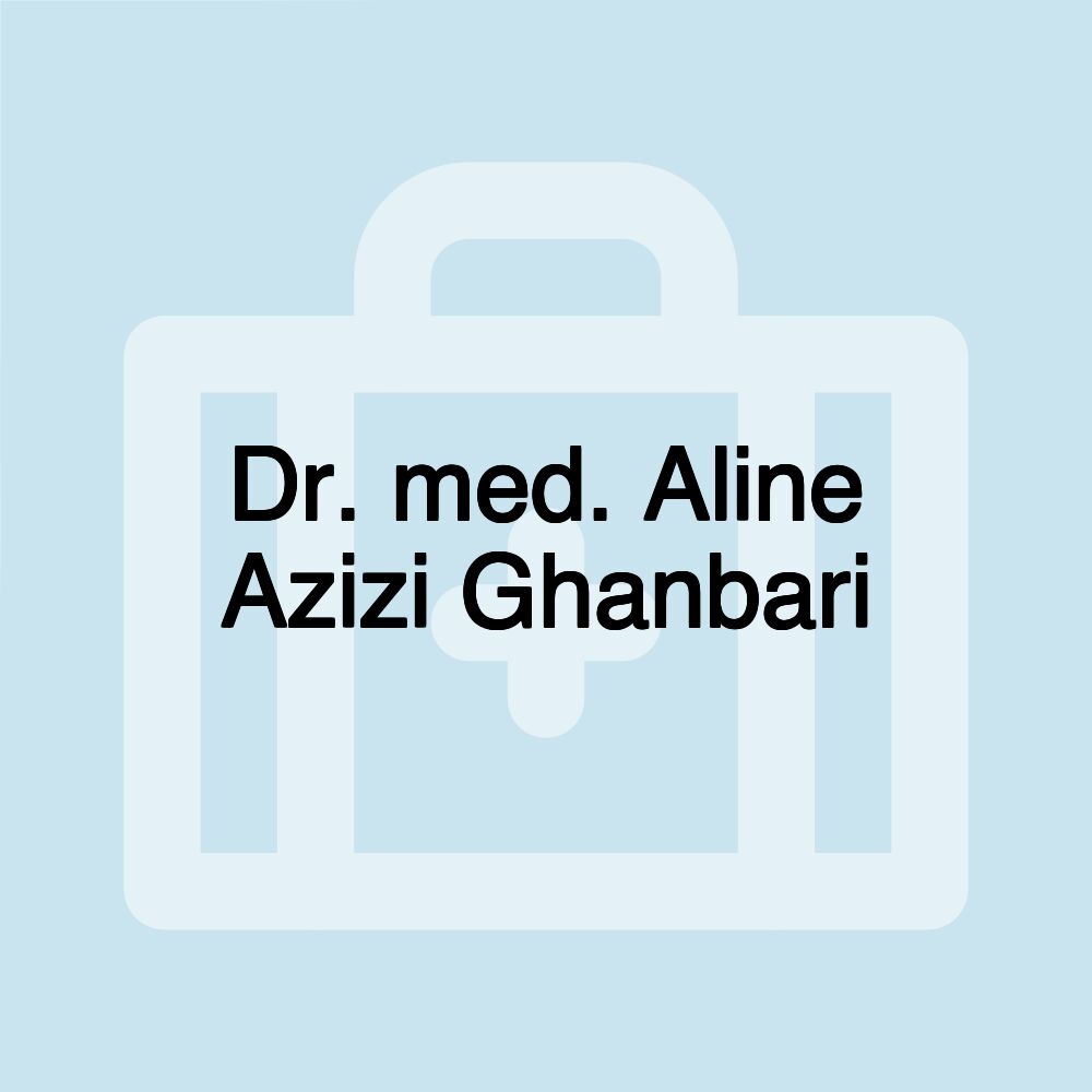 Dr. med. Aline Azizi Ghanbari