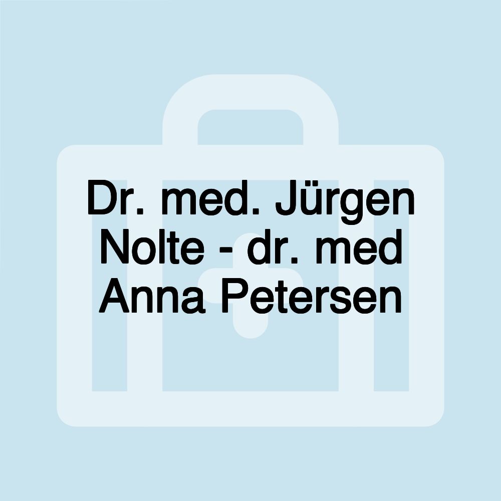 Dr. med. Jürgen Nolte - dr. med Anna Petersen