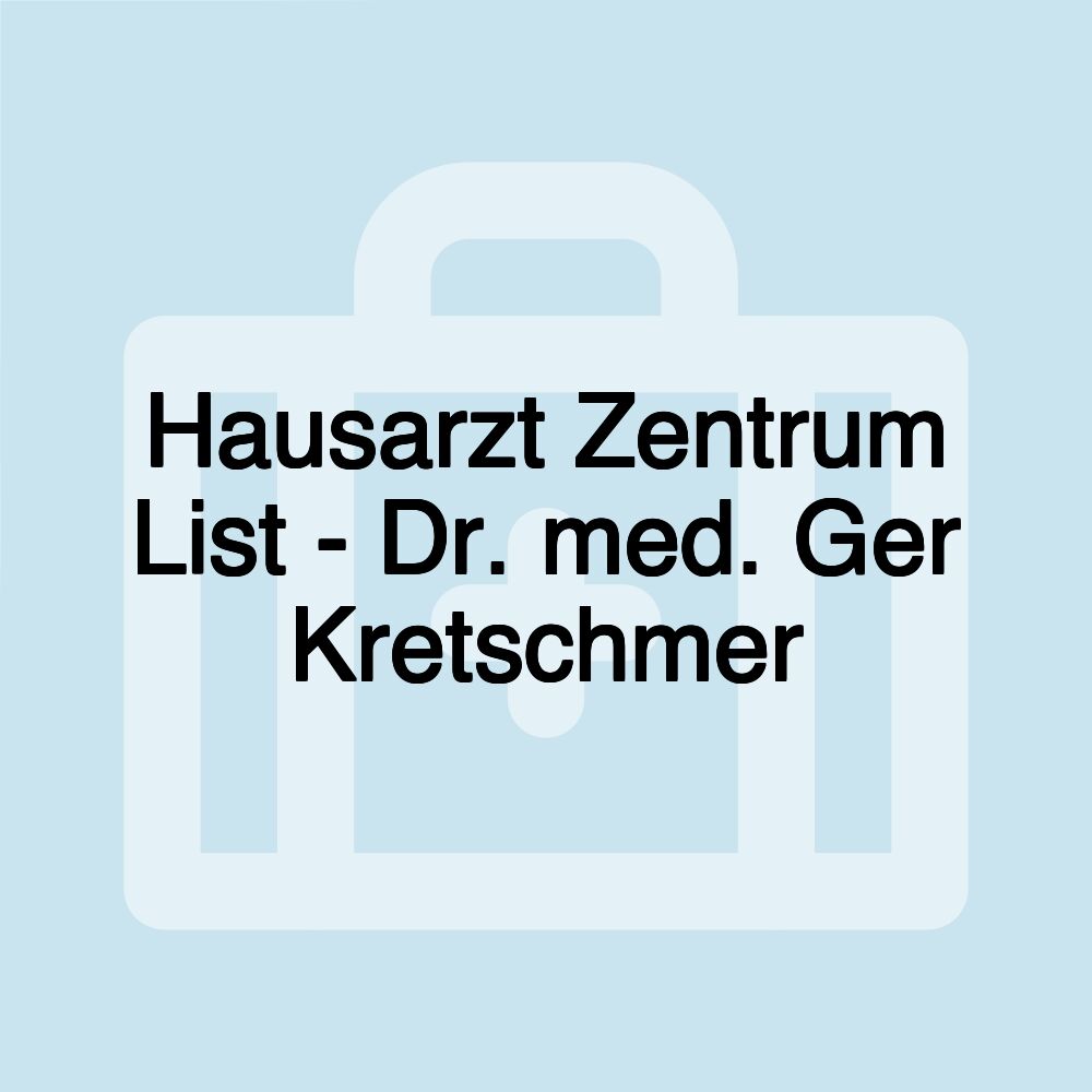 Hausarzt Zentrum List - Dr. med. Ger Kretschmer