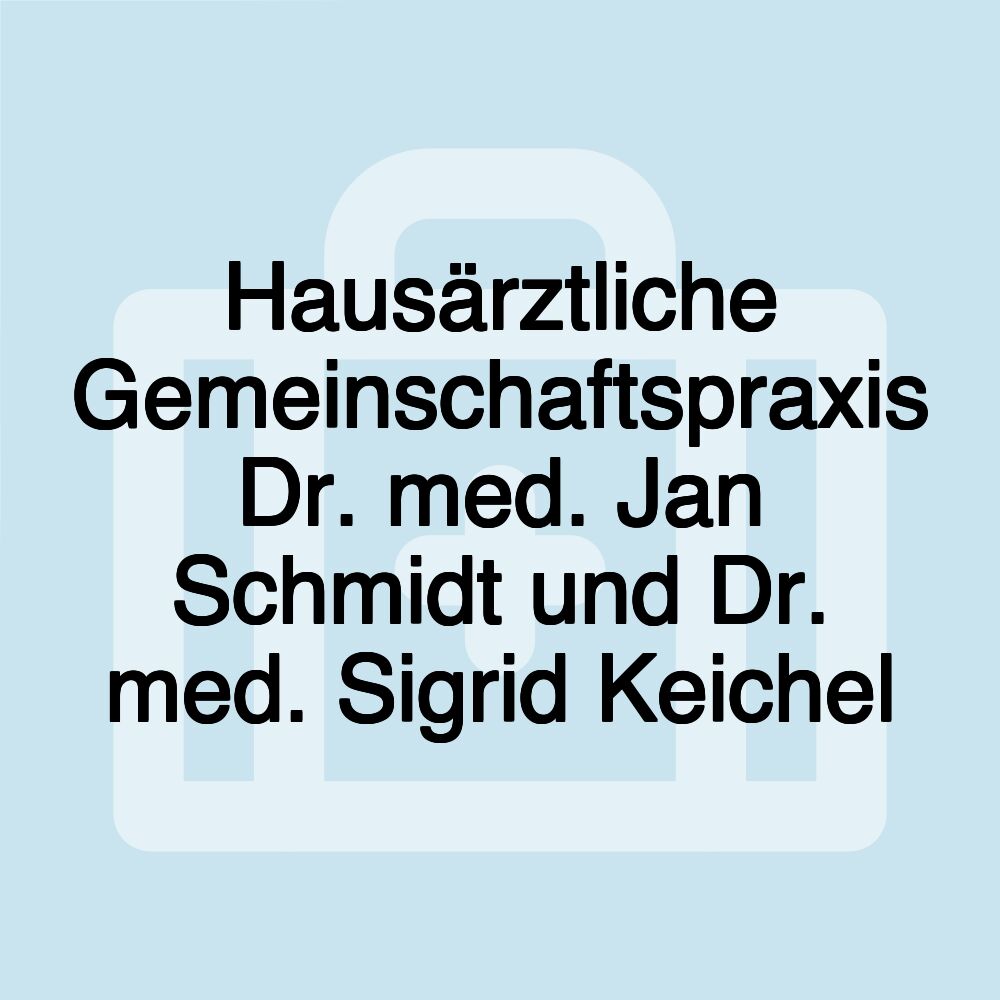 Hausärztliche Gemeinschaftspraxis Dr. med. Jan Schmidt und Dr. med. Sigrid Keichel