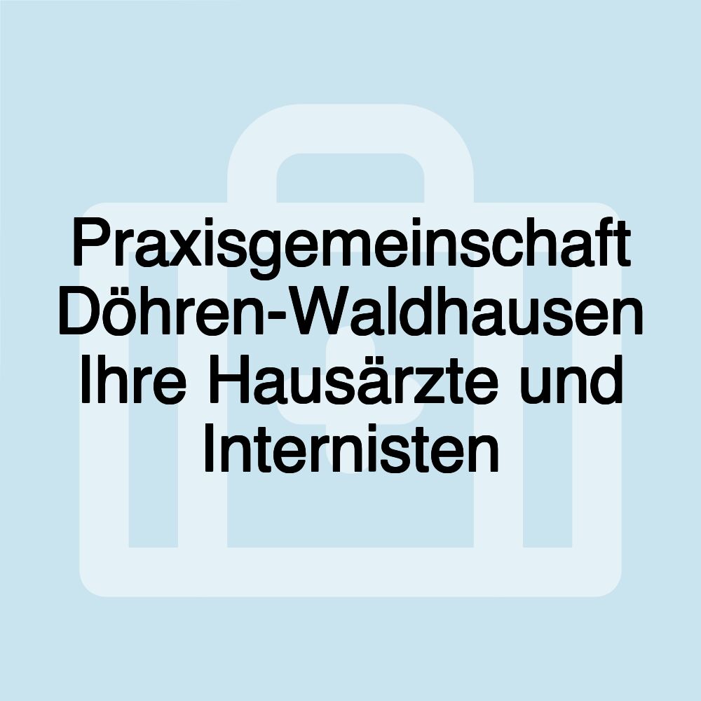 Praxisgemeinschaft Döhren-Waldhausen Ihre Hausärzte und Internisten