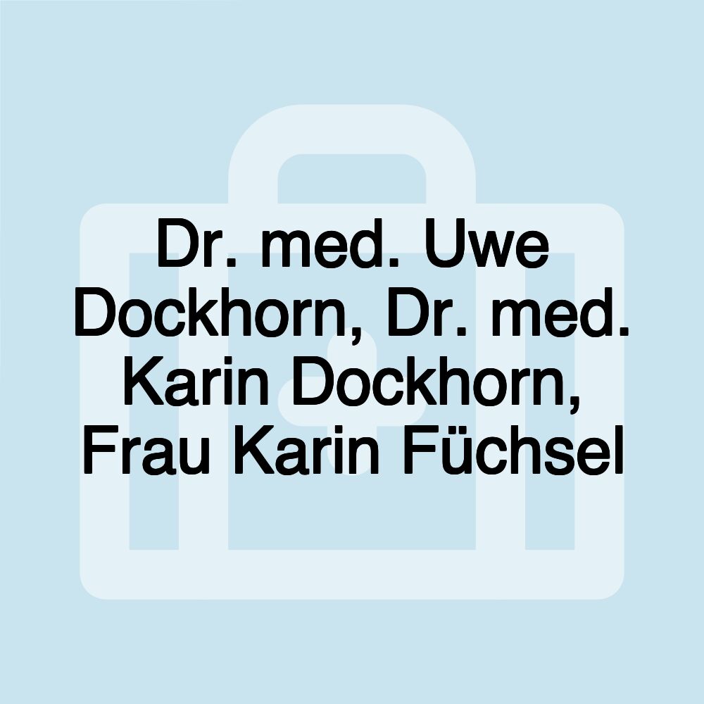 Dr. med. Uwe Dockhorn, Dr. med. Karin Dockhorn, Frau Karin Füchsel