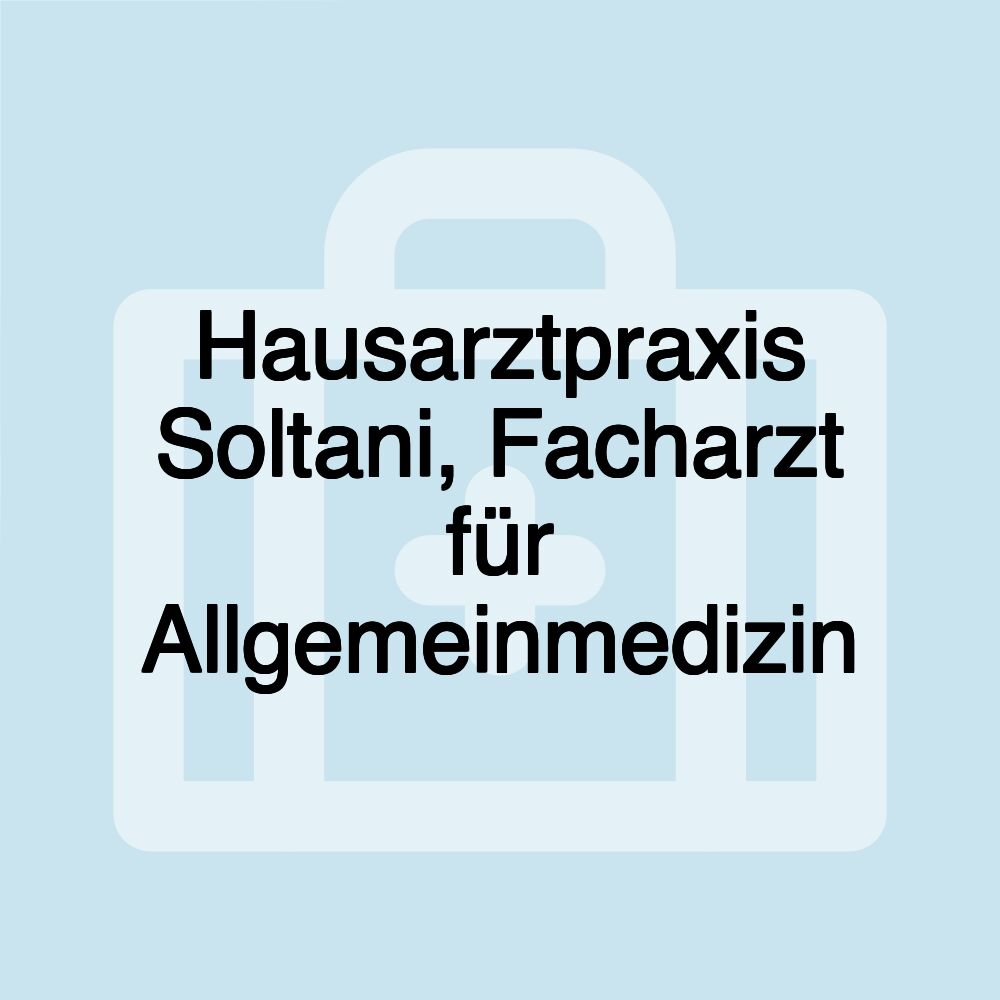 Hausarztpraxis Soltani, Facharzt für Allgemeinmedizin