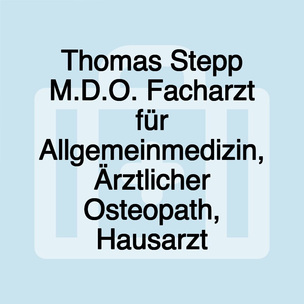 Thomas Stepp M.D.O. Facharzt für Allgemeinmedizin, Ärztlicher Osteopath, Hausarzt