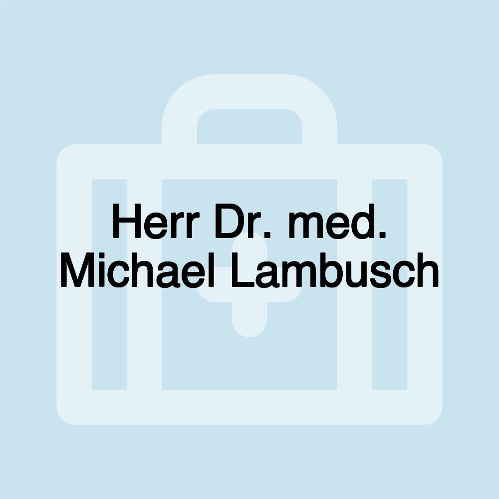 Herr Dr. med. Michael Lambusch