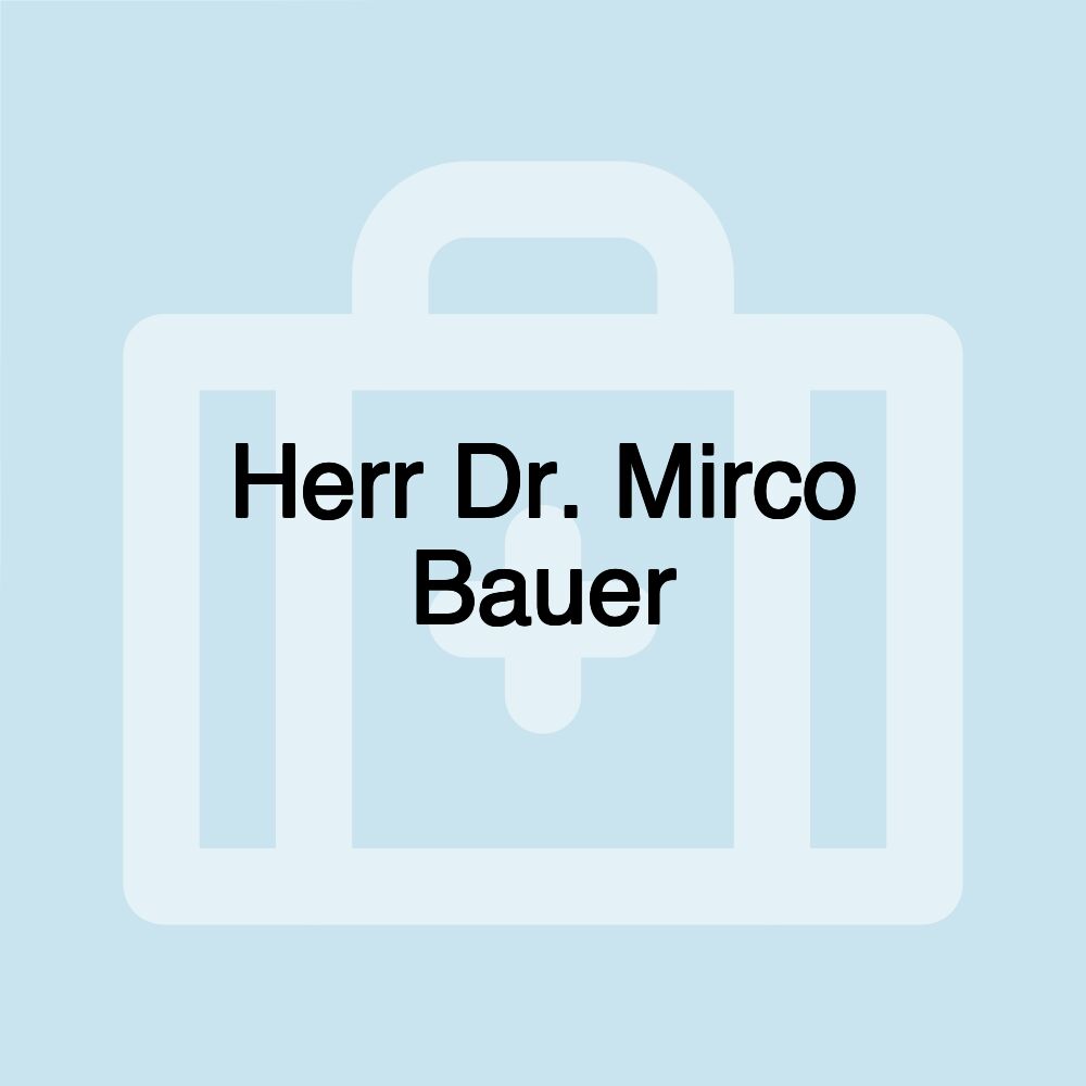 Herr Dr. Mirco Bauer