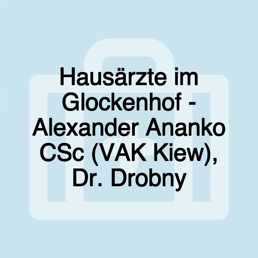 Hausärzte im Glockenhof - Alexander Ananko CSc (VAK Kiew), Dr. Drobny