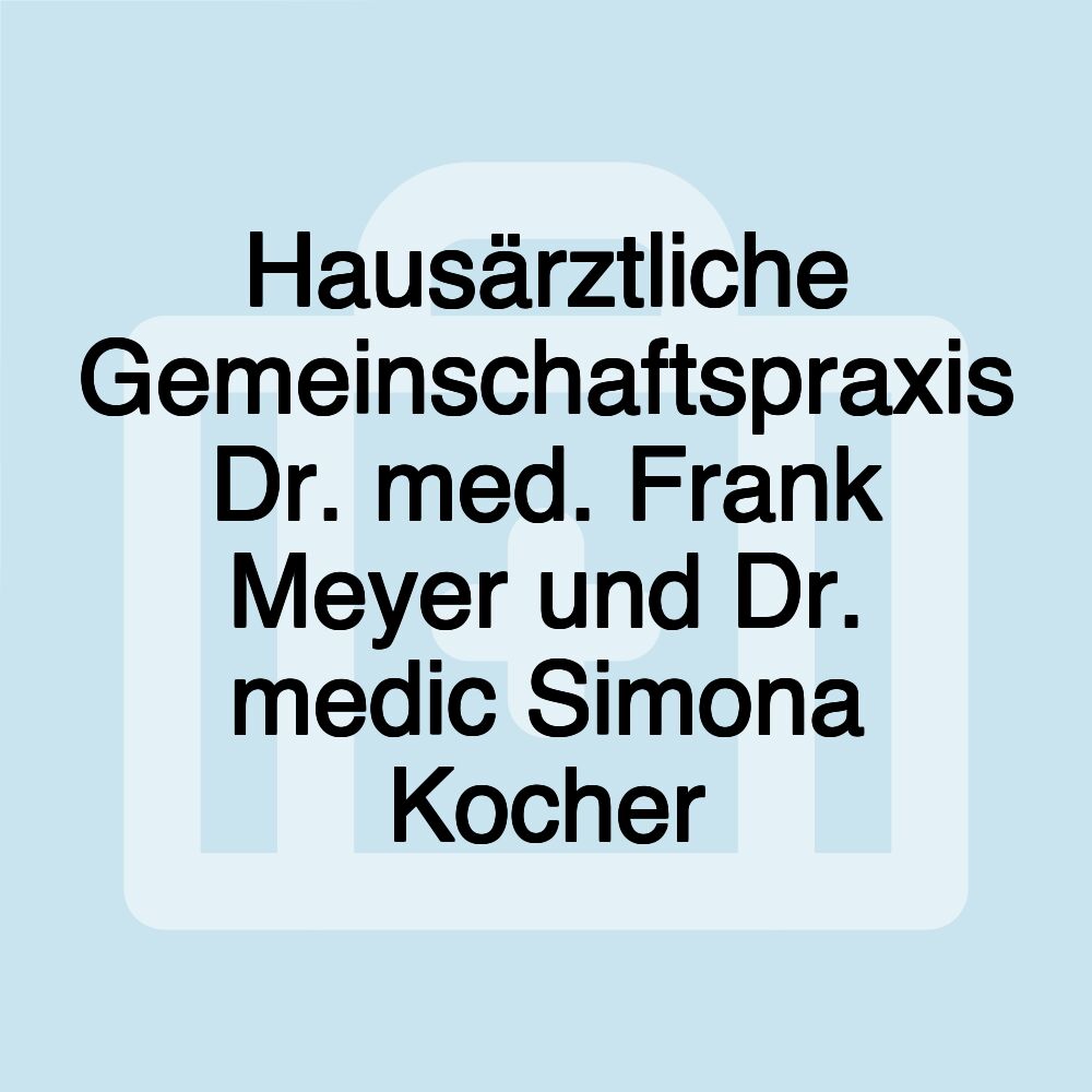 Hausärztliche Gemeinschaftspraxis Dr. med. Frank Meyer und Dr. medic Simona Kocher