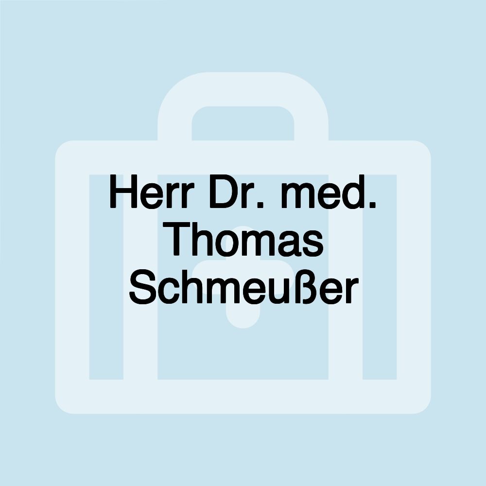 Herr Dr. med. Thomas Schmeußer