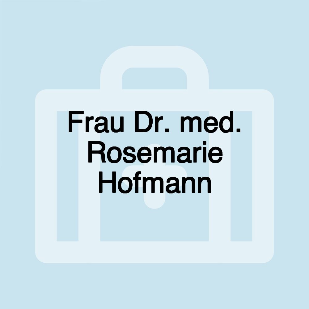 Frau Dr. med. Rosemarie Hofmann