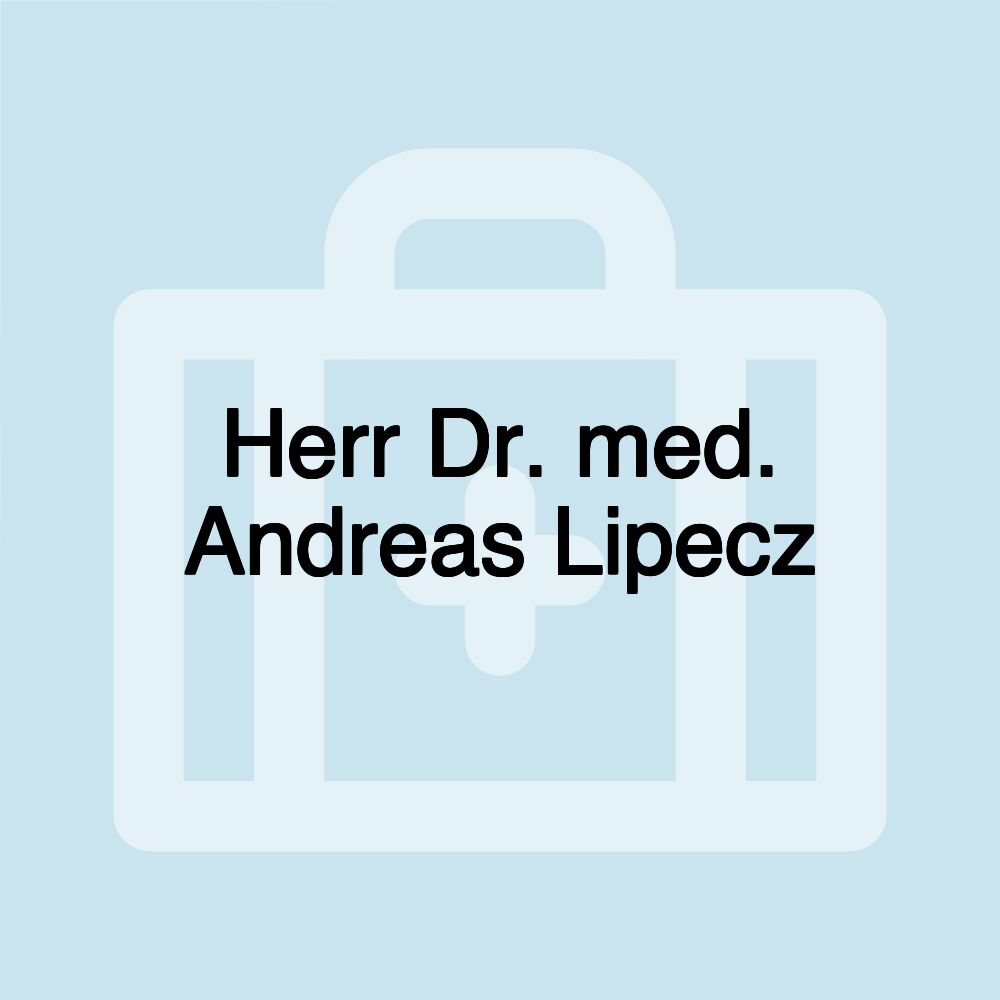 Herr Dr. med. Andreas Lipecz