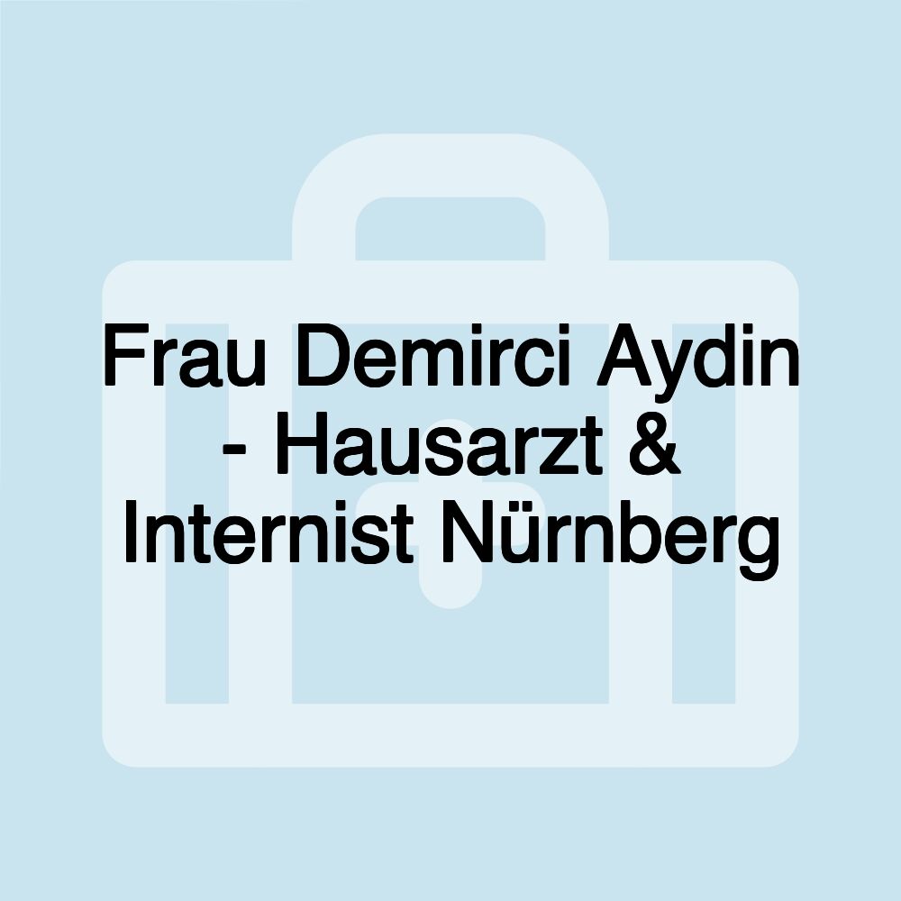 Frau Demirci Aydin - Hausarzt & Internist Nürnberg