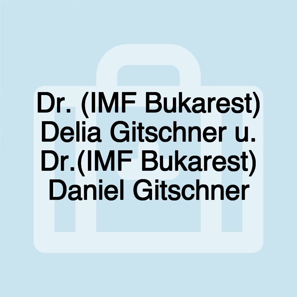 Dr. (IMF Bukarest) Delia Gitschner u. Dr.(IMF Bukarest) Daniel Gitschner