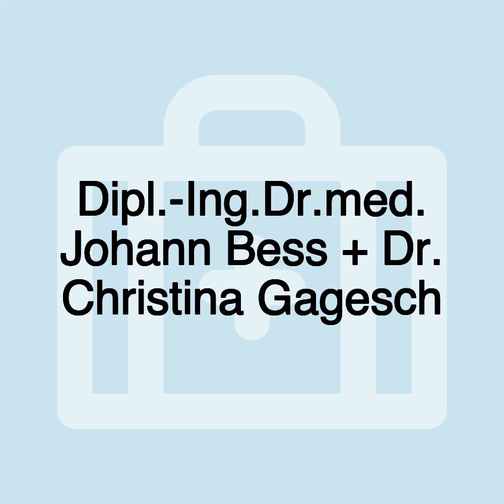 Dipl.-Ing.Dr.med. Johann Bess + Dr. Christina Gagesch