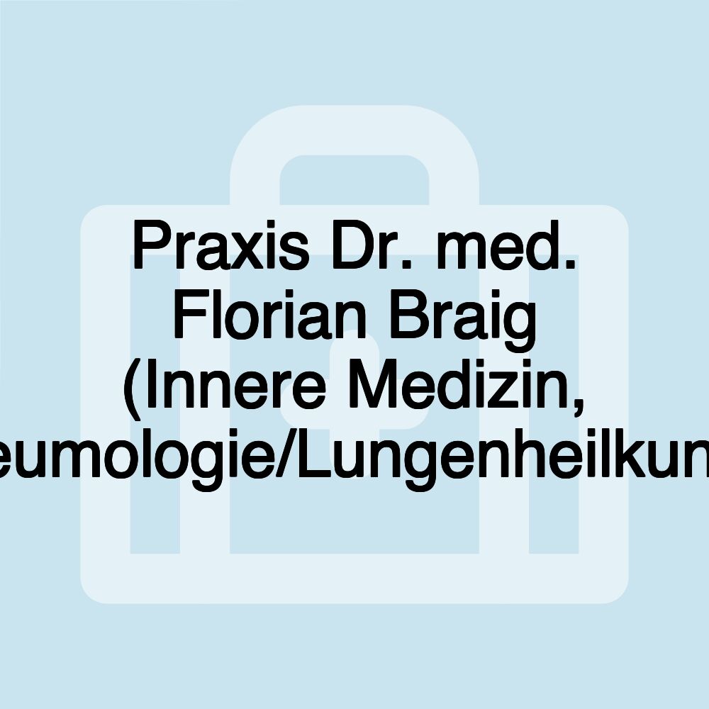 Praxis Dr. med. Florian Braig (Innere Medizin, Pneumologie/Lungenheilkunde)