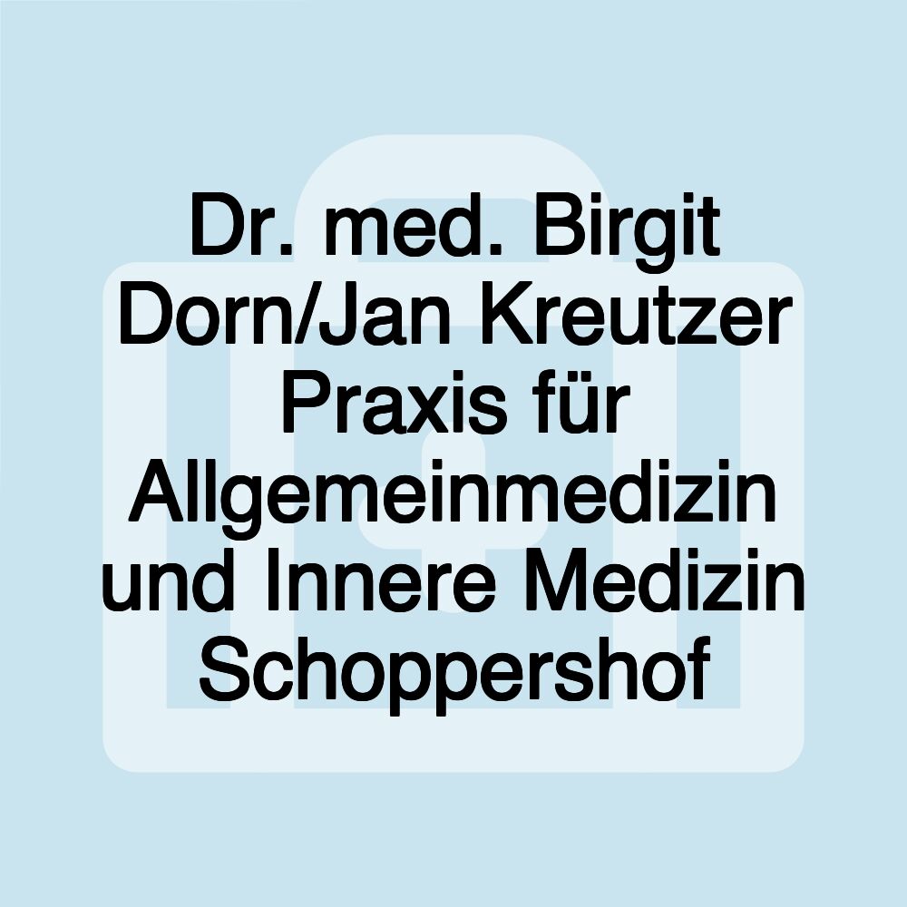 Dr. med. Birgit Dorn/Jan Kreutzer Praxis für Allgemeinmedizin und Innere Medizin Schoppershof