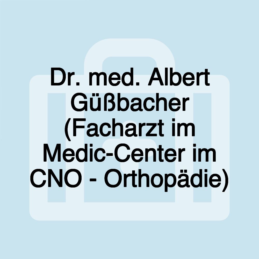 Dr. med. Albert Güßbacher (Facharzt im Medic-Center im CNO - Orthopädie)