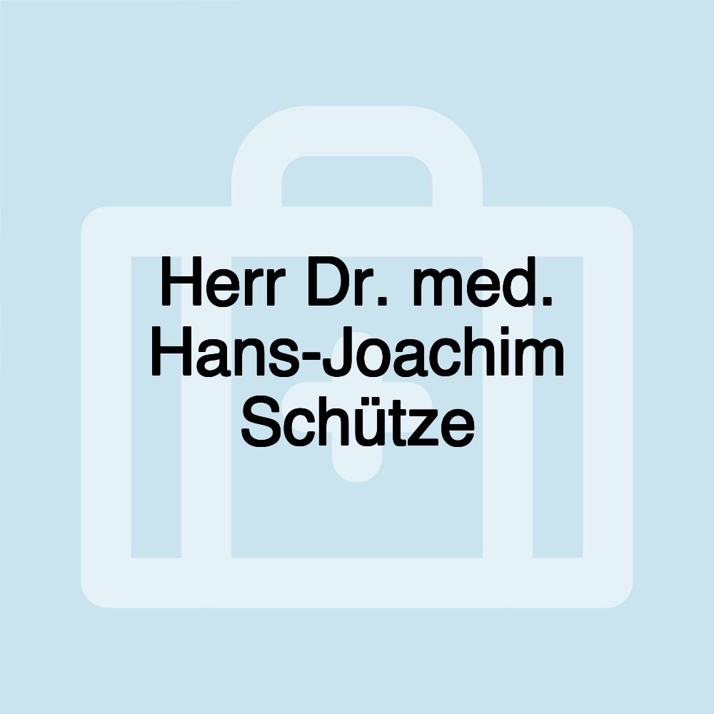 Herr Dr. med. Hans-Joachim Schütze