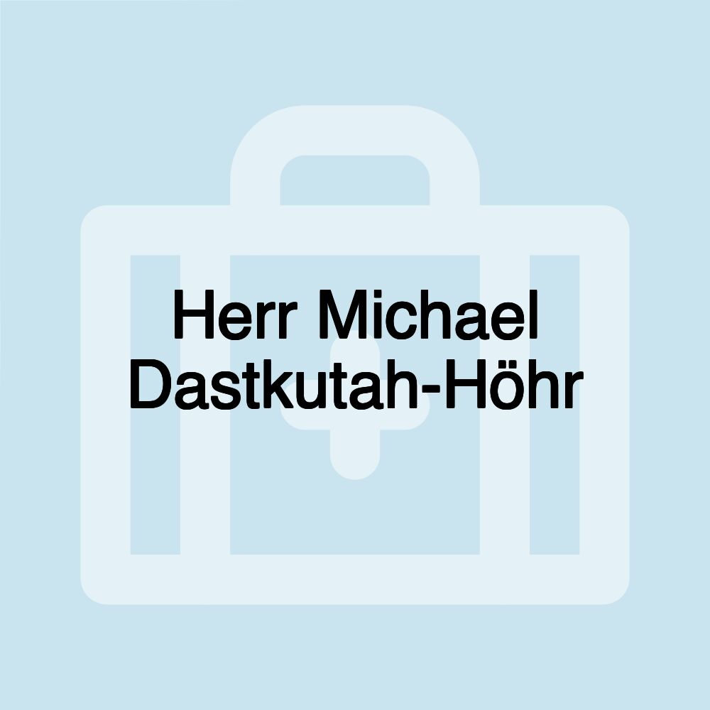 Herr Michael Dastkutah-Höhr