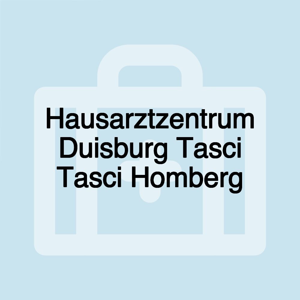 Hausarztzentrum Duisburg Tasci Tasci Homberg