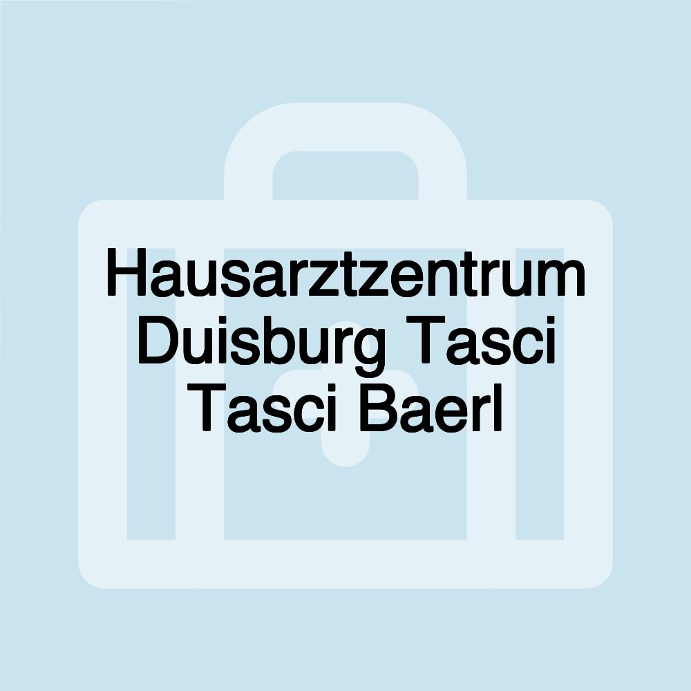 Hausarztzentrum Duisburg Tasci Tasci Baerl