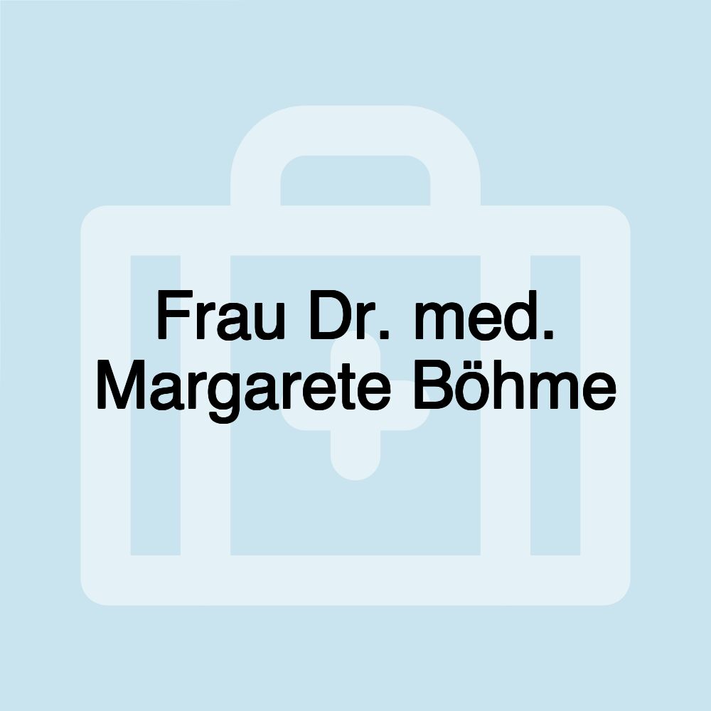 Frau Dr. med. Margarete Böhme