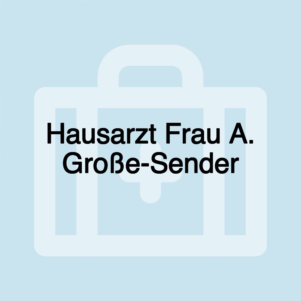 Hausarzt Frau A. Große-Sender