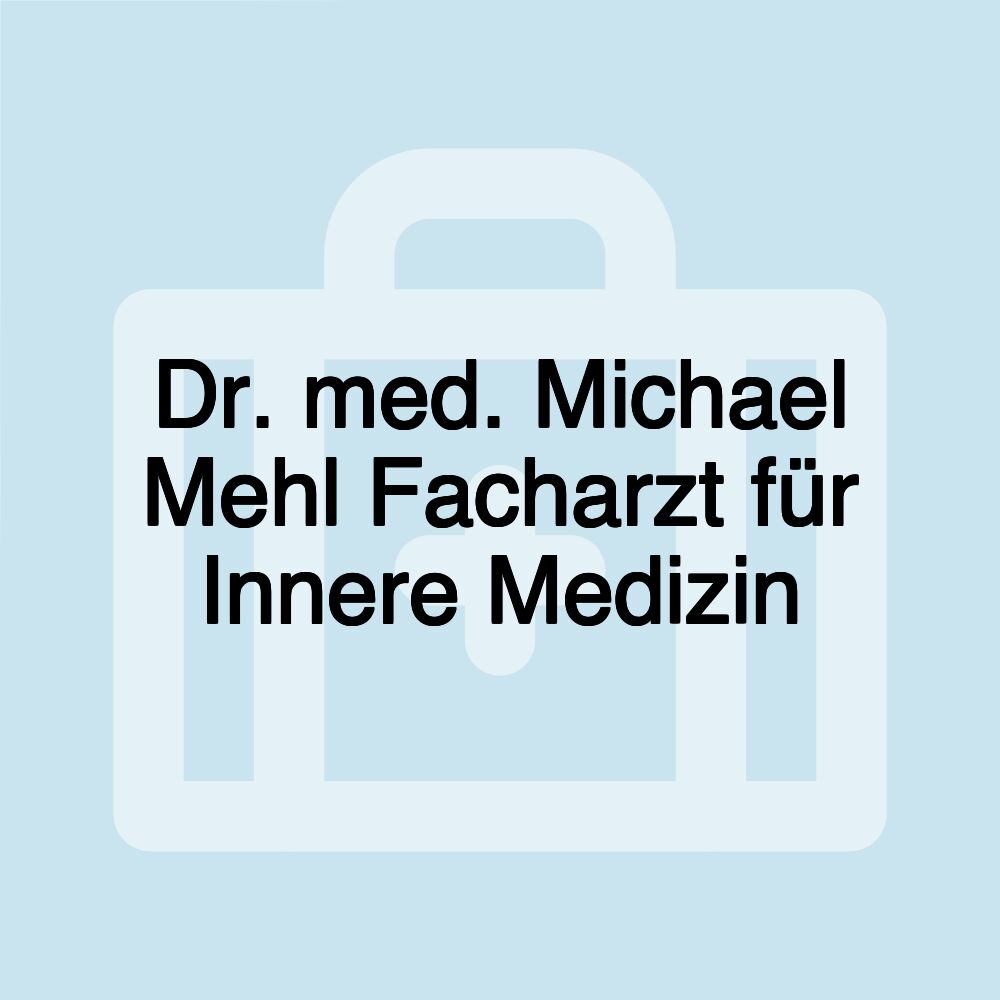 Dr. med. Michael Mehl Facharzt für Innere Medizin