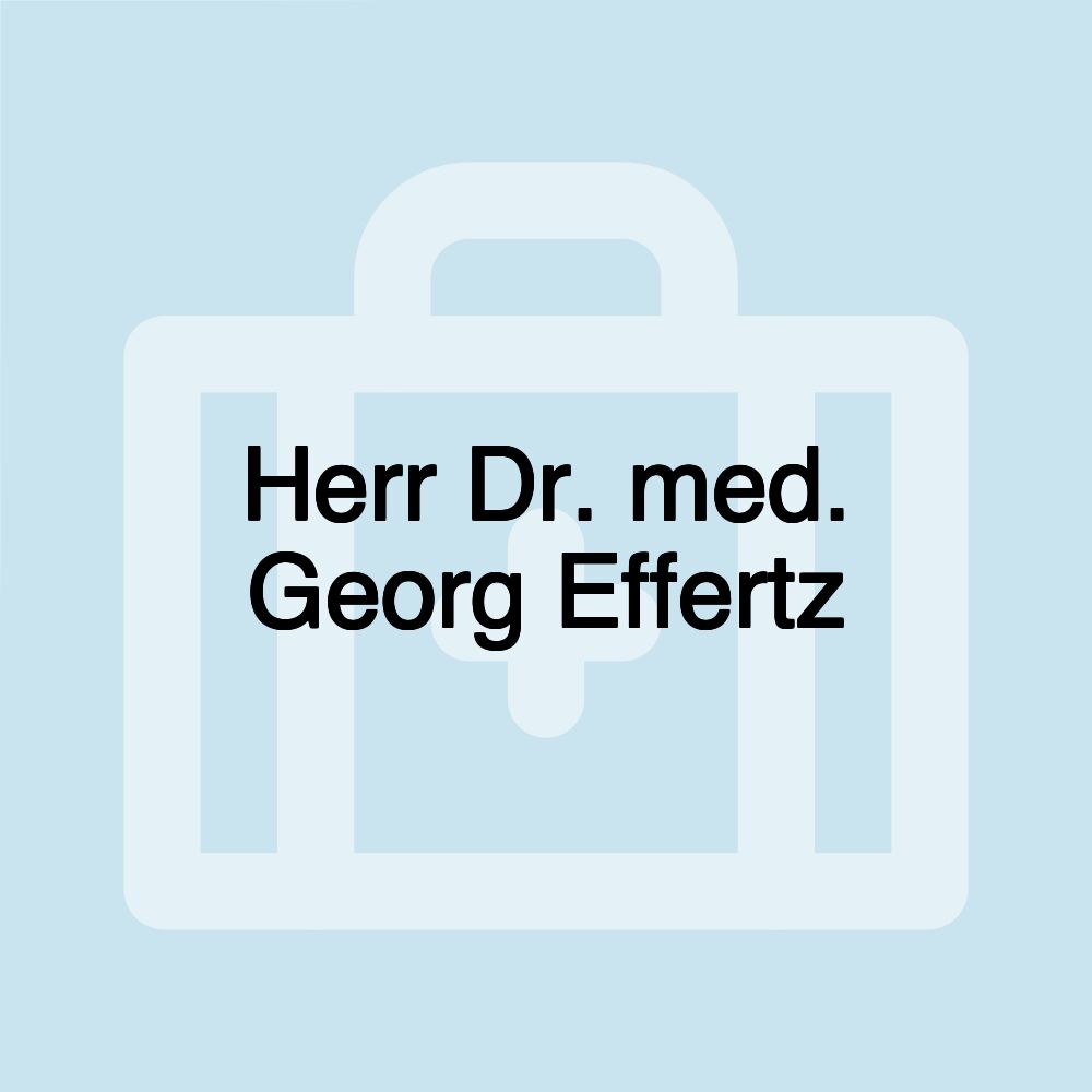 Herr Dr. med. Georg Effertz