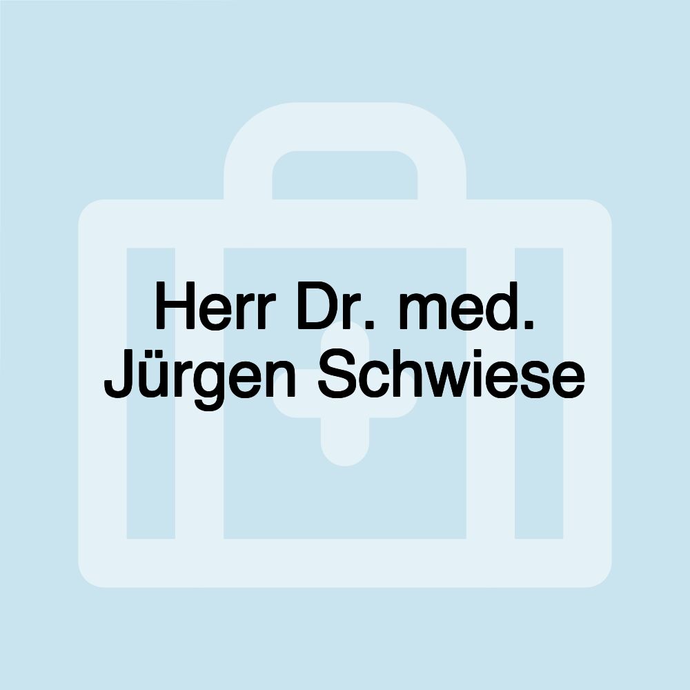 Herr Dr. med. Jürgen Schwiese