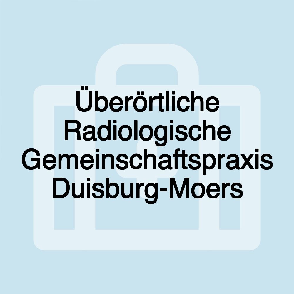 Überörtliche Radiologische Gemeinschaftspraxis Duisburg-Moers