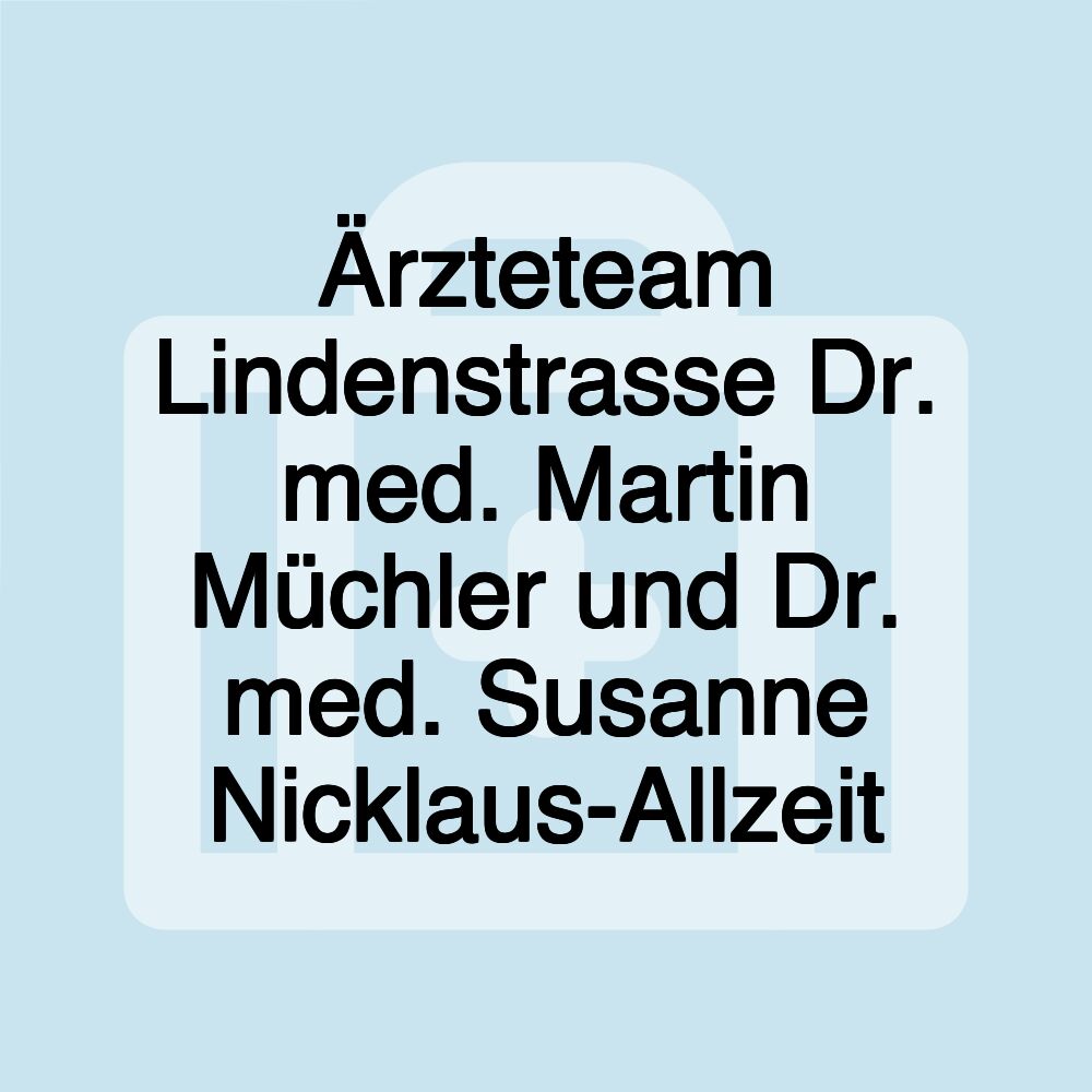 Ärzteteam Lindenstrasse Dr. med. Martin Müchler und Dr. med. Susanne Nicklaus-Allzeit