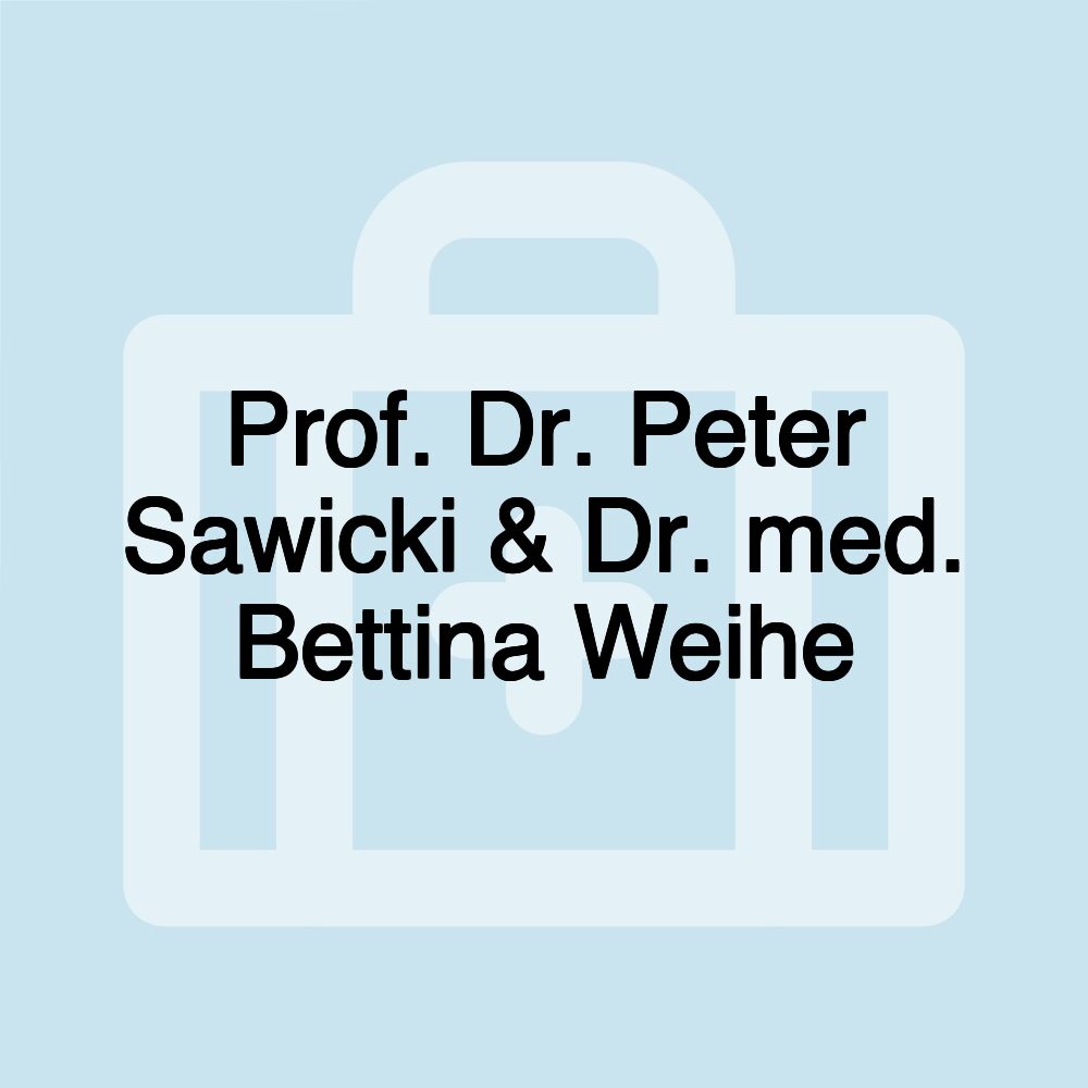 Prof. Dr. Peter Sawicki & Dr. med. Bettina Weihe