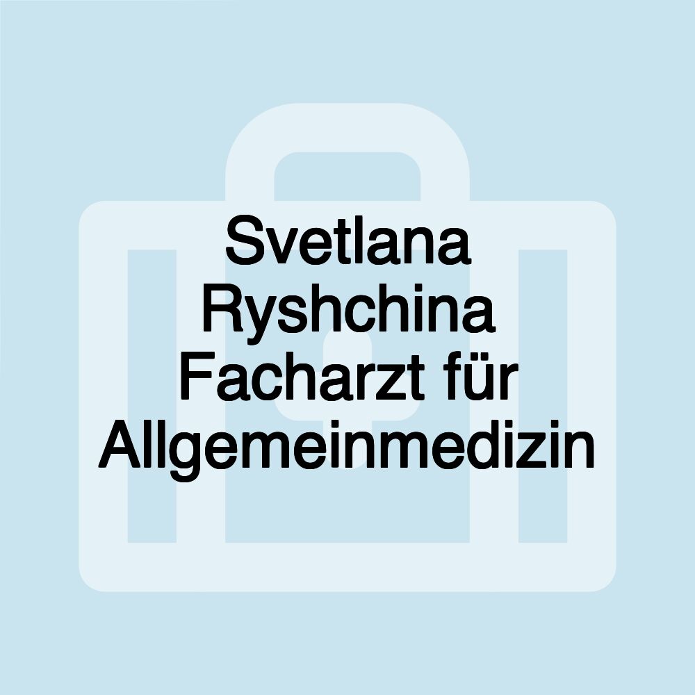 Svetlana Ryshchina Facharzt für Allgemeinmedizin