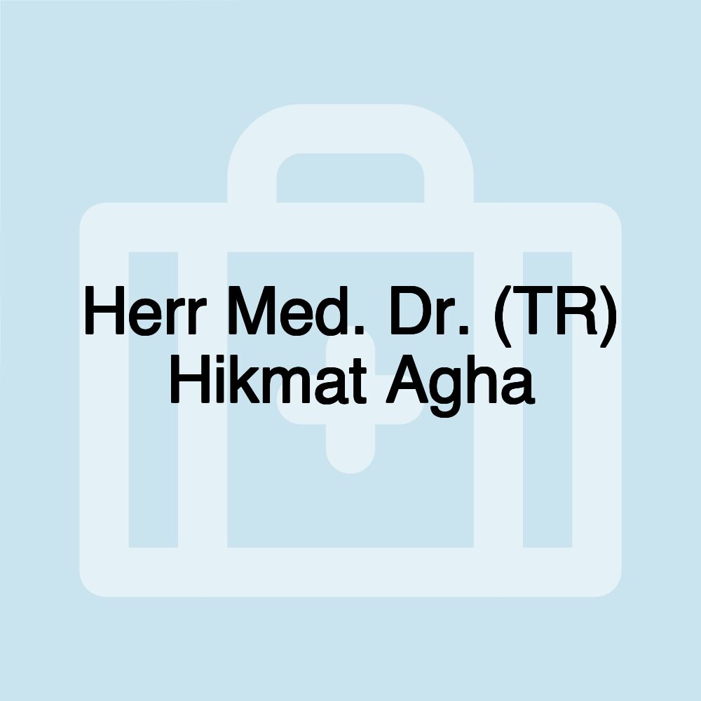 Herr Med. Dr. (TR) Hikmat Agha