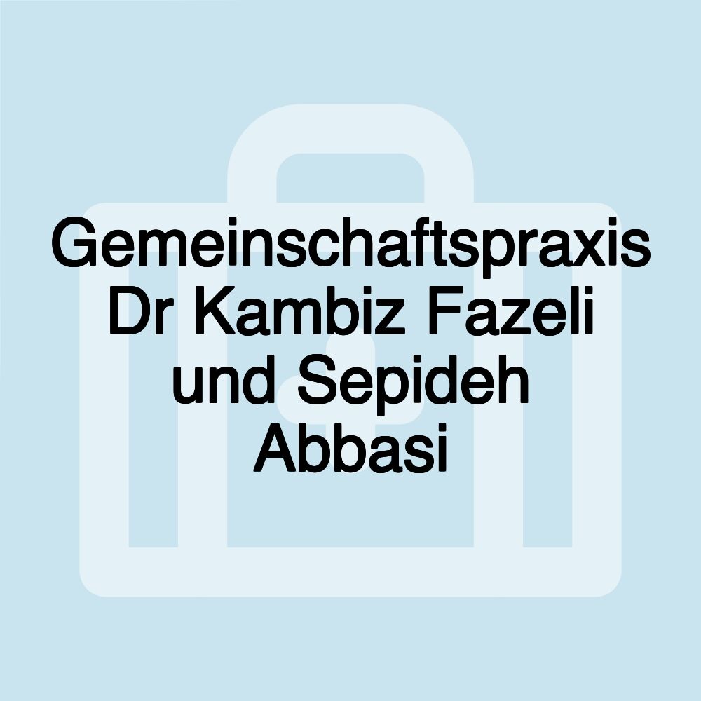 Gemeinschaftspraxis Dr Kambiz Fazeli und Sepideh Abbasi