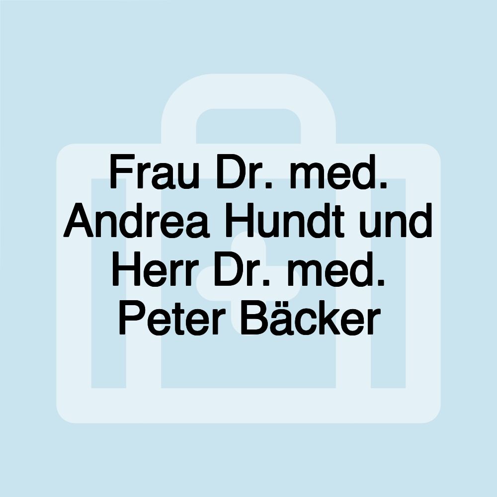 Frau Dr. med. Andrea Hundt und Herr Dr. med. Peter Bäcker