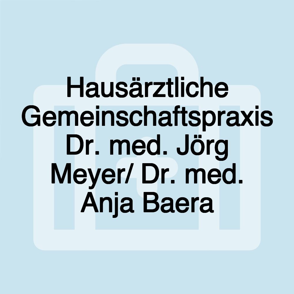 Hausärztliche Gemeinschaftspraxis Dr. med. Jörg Meyer/ Dr. med. Anja Baera