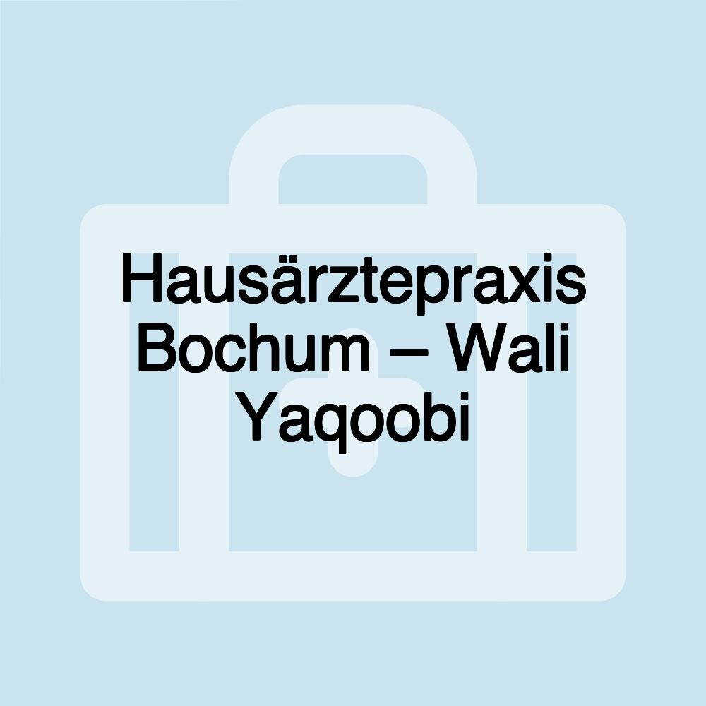 Hausärztepraxis Bochum – Wali Yaqoobi