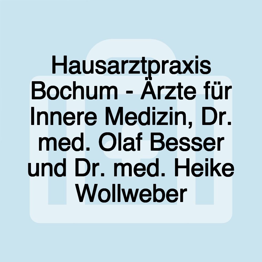 Hausarztpraxis Bochum - Ärzte für Innere Medizin, Dr. med. Olaf Besser und Dr. med. Heike Wollweber