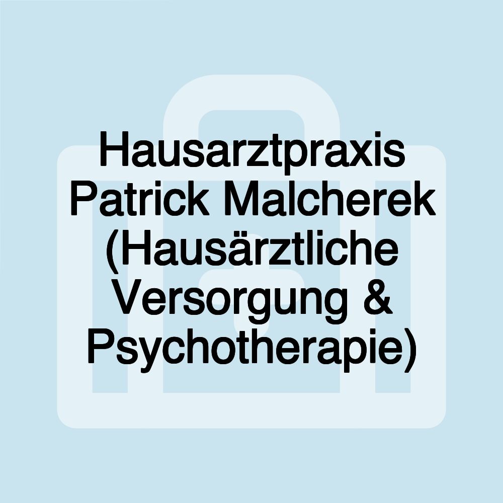 Hausarztpraxis Patrick Malcherek (Hausärztliche Versorgung & Psychotherapie)