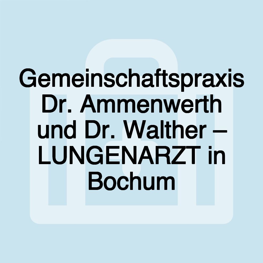 Gemeinschaftspraxis Dr. Ammenwerth und Dr. Walther – LUNGENARZT in Bochum