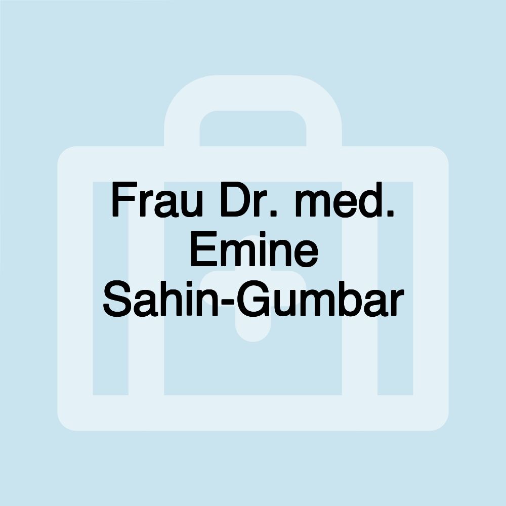 Frau Dr. med. Emine Sahin-Gumbar