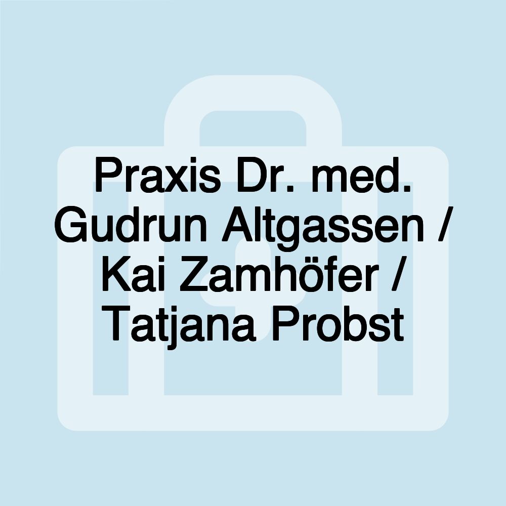 Praxis Dr. med. Gudrun Altgassen / Kai Zamhöfer / Tatjana Probst