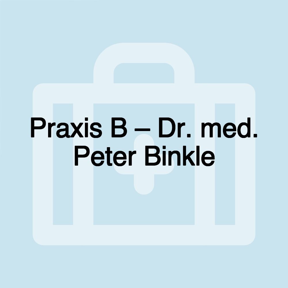 Praxis B – Dr. med. Peter Binkle