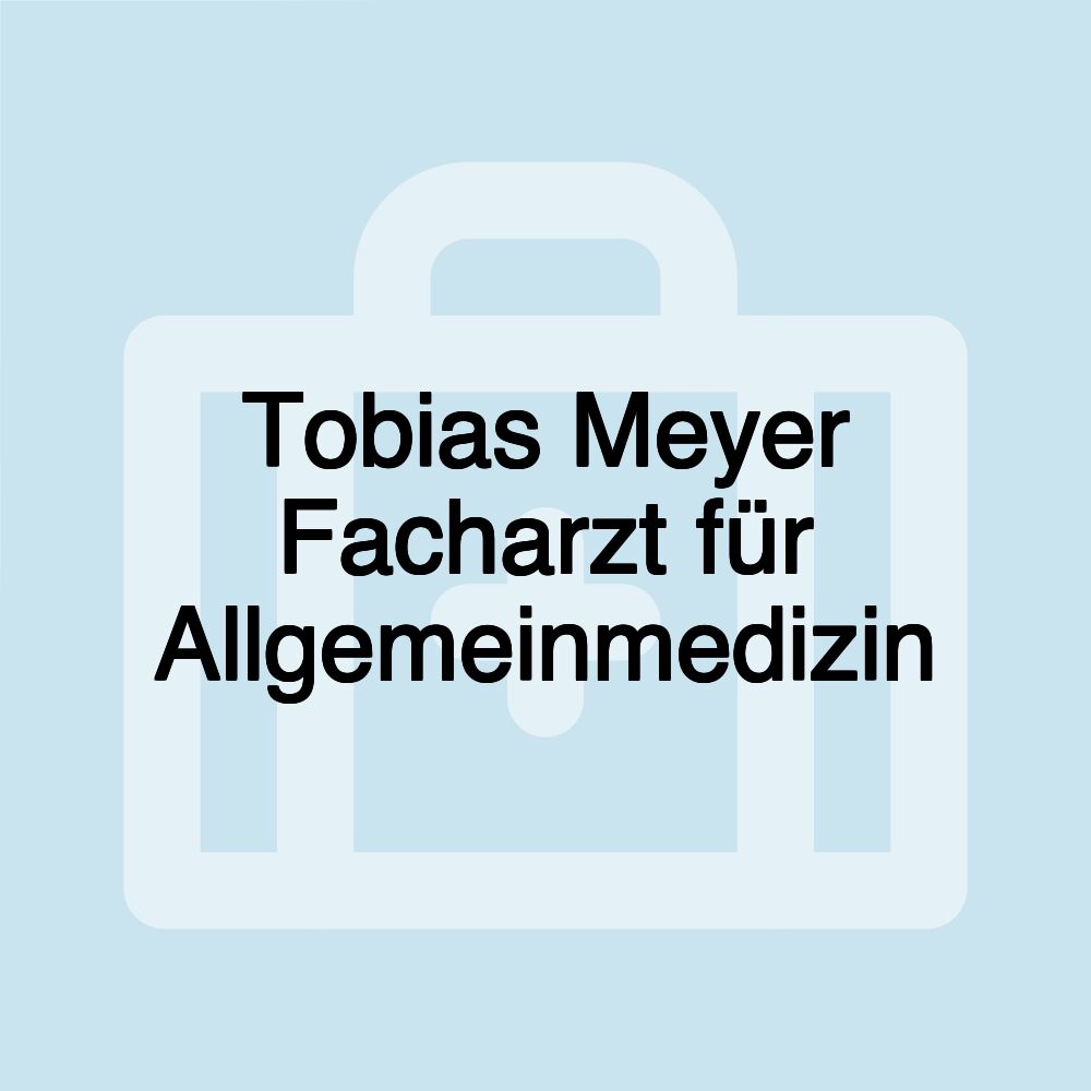 Tobias Meyer Facharzt für Allgemeinmedizin