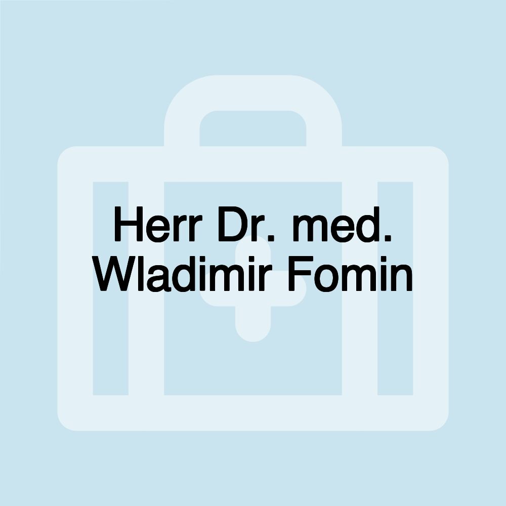 Herr Dr. med. Wladimir Fomin