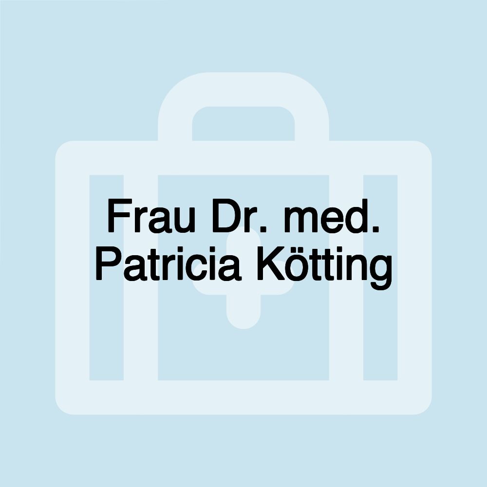 Frau Dr. med. Patricia Kötting