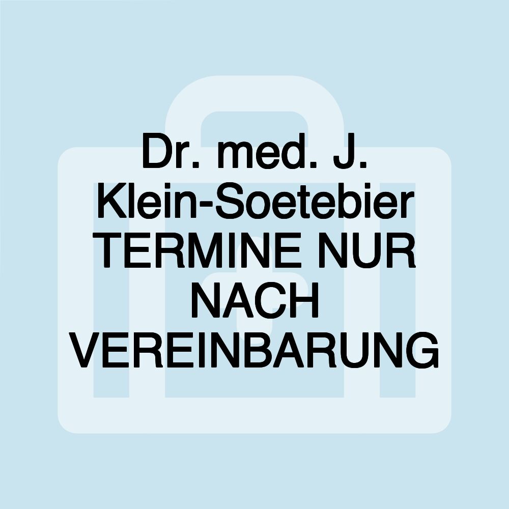 Dr. med. J. Klein-Soetebier TERMINE NUR NACH VEREINBARUNG