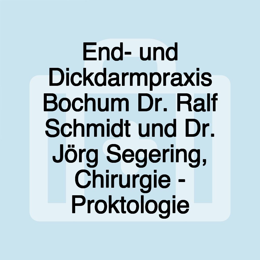 End- und Dickdarmpraxis Bochum Dr. Ralf Schmidt und Dr. Jörg Segering, Chirurgie - Proktologie